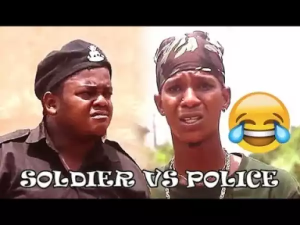 Video: SOLDIER VS POLICE   (COMEDY SKIT) - Latest 2018 Nigerian Comedy